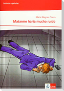 Matarme haría mucho ruido. Lektüre Klasse 10-12: A2+/B1