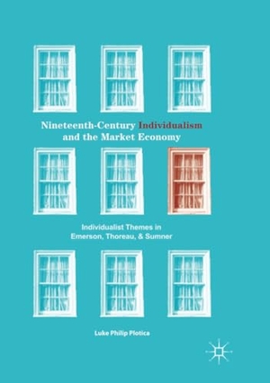 Plotica, Luke Philip. Nineteenth-Century Individualism and the Market Economy - Individualist Themes in Emerson, Thoreau, and Sumner. Springer International Publishing, 2018.
