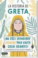 La historia de Greta : ¡no eres demasiado pequeño para hacer cosas grandes! : la biografía no oficial de Greta Thunberg