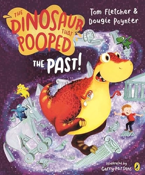 Poynter, Dougie / Tom Fletcher. The Dinosaur that Pooped the Past!. Penguin Random House Children's UK, 2014.