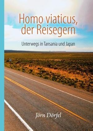 Dörfel, Jörn. Homo viaticus, der Reisegern - Unterwegs in Tansania und Japan. Books on Demand, 2019.