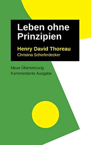Thoreau, Henry David / Christina Schieferdecker. Leben Ohne Prinzipien - Kommentierte Ausgabe, neu übersetzt. Books on Demand, 2021.