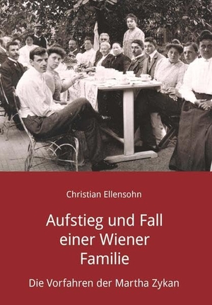 Ellensohn, Christian. Aufstieg und Fall einer Wiener Familie - Die Vorfahren der Martha Zykan. Buchschmiede, 2024.