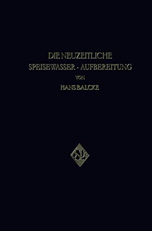 Balcke, Hans. Die Neuzeitliche Speisewasser-Aufbereitung. Springer Berlin Heidelberg, 1930.