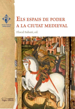 Sabaté, Flocel / Varios Autores. Els espais de poder a la ciutat medieval. Pagès Editors, S.L., 2018.