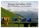 Bergwelten - Vom Voralpenland zu den Zentralalpen (Wandkalender 2025 DIN A4 quer), CALVENDO Monatskalender