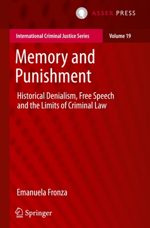 Fronza, Emanuela. Memory and Punishment - Historical Denialism, Free Speech and the Limits of Criminal Law. T.M.C. Asser Press, 2018.