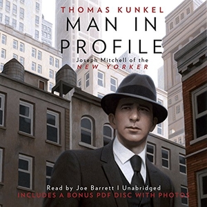 Kunkel, Thomas. Man in Profile: Joseph Mitchell of the New Yorker. Blackstone Publishing, 2015.