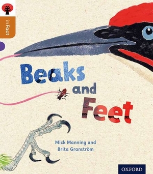 Granstrom, Brita / Mick Manning. Oxford Reading Tree inFact: Level 8: Beaks and Feet. Oxford University Press, 2014.
