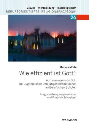 Mürle, Markus. Wie effizient ist Gott? - Auffassungen von Gott bei Jugendlichen und jungen Erwachsenen an Beruflichen Schulen. Waxmann Verlag GmbH, 2021.