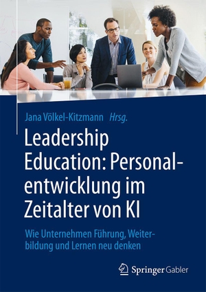 Völkel-Kitzmann, Jana (Hrsg.). Leadership Education: Personalentwicklung im Zeitalter von KI - Wie Unternehmen Führung, Weiterbildung und Lernen neu denken. Springer-Verlag GmbH, 2026.
