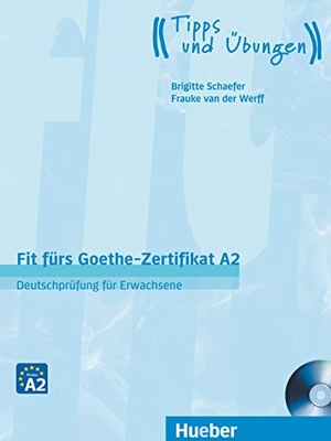 Schaefer, Brigitte / Frauke van der Werff. Fit fürs Goethe-Zertifikat A2. Lehrbuch mit Audio-CD - Deutschprüfung für Erwachsene.Deutsch als Fremdsprache / Lehrbuch mit Audio-CD. Hueber Verlag GmbH, 2017.
