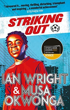 Okwonga, Musa / Ian Wright. Striking Out - A Thrilling Novel from Superstar Striker Ian Wright. Scholastic, 2022.