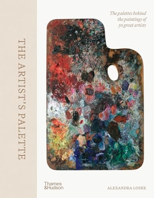 Loske, Alexandra. The Artist's Palette - The palettes behind the paintings of 50 great artists. Thames & Hudson IWUK, 2024.