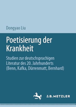 Liu, Dongyao. Poetisierung der Krankheit - Studien zur deutschsprachigen Literatur des 20. Jahrhunderts (Benn, Kafka, Dürrenmatt, Bernhard). Springer-Verlag GmbH, 2026.