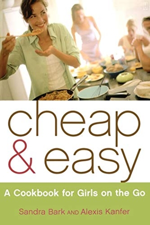 Bark, Sandra / Alexis Kanfer. Cheap & Easy - A Cookbook for Girls on the Go. Atria Books, 2004.