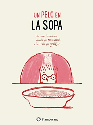 Nieto Guridi, Raúl / Álex Nogués Otero. Un pelo en la sopa. Editorial Flamboyant, S.L., 2018.
