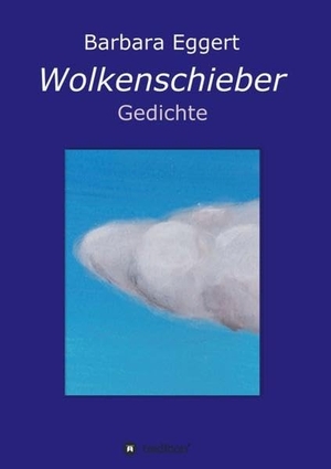 Eggert, Barbara. Wolkenschieber - Gedichte. tredition, 2017.