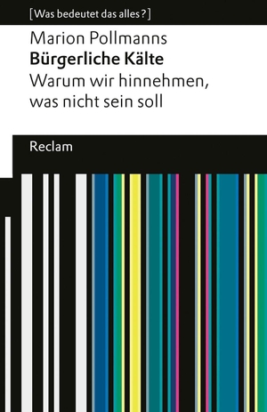Pollmanns, Marion. Bürgerliche Kälte. Warum wir hinnehmen, was nicht sein soll - [Was bedeutet das alles?] - Eine Analyse der gesellschaftlichen Gleichgültigkeit und was wir tun können - Erläuterungen; Denkanstöße; Analyse - 14785. Reclam Philipp Jun., 2026.