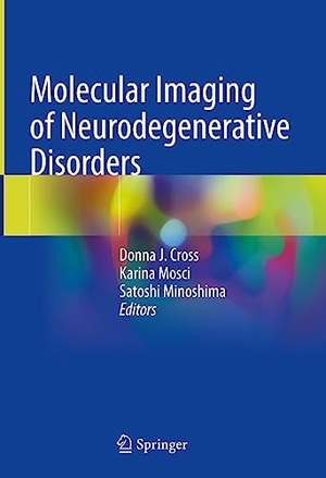 Cross, Donna J. / Satoshi Minoshima et al (Hrsg.). Molecular Imaging of Neurodegenerative Disorders. Springer International Publishing, 2023.