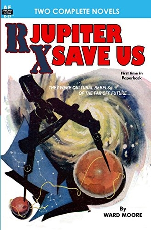 St Reynard, Geoff / Ward Moore. Rx Jupiter Save Us & Beware, the Usurpers!. Armchair Fiction & Music, 2011.