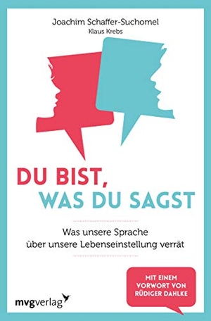 Schaffer-Suchomel, Joachim / Klaus Krebs. Du bist, was du sagst - Was unsere Sprache über unsere Lebenseinstellung verrät. MVG Moderne Vlgs. Ges., 2020.