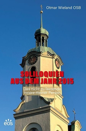 Wieland, Otmar. Soliloquien aus dem Jahr 2015 - Das nicht zu fassende Innere meiner Person. Eos Verlag U. Druck, 2026.