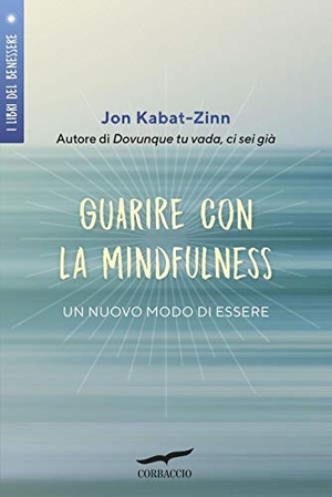 Kabat-Zinn, Jon. Guarire con la mindfulness. Un nuovo modo di essere. Corbaccio, 2019.