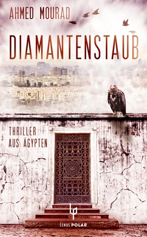 Mourad, Ahmed. Diamantenstaub - Thriller aus Ägypten. Lenos Verlag, 2016.