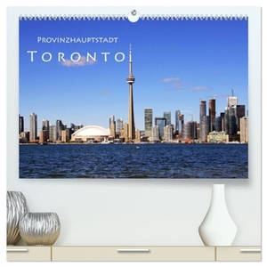 Seidl, Helene. Provinzhauptstadt Toronto (hochwertiger Premium Wandkalender 2025 DIN A2 quer), Kunstdruck in Hochglanz - Stadt am Ontariosee. Calvendo, 2024.