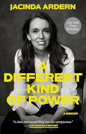 Ardern, Jacinda. A Different Kind of Power - A Memoir. Crown Publishing Group (NY), 2026.