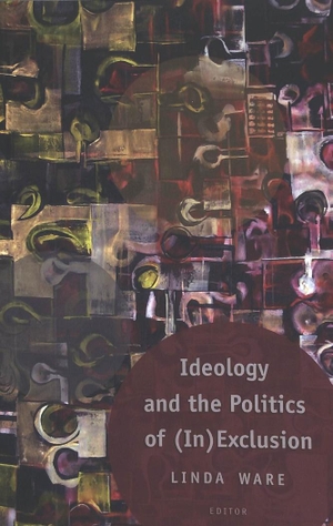 Ware, Linda (Hrsg.). Ideology and the Politics of (In)Exclusion. Peter Lang, 2004.