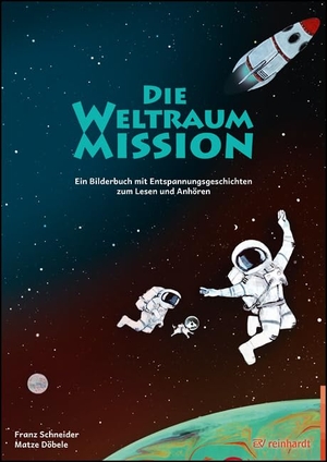 Schneider, Franz. Die Weltraum-Mission - Ein Bilderbuch mit Entspannungsgeschichten zum Lesen und Anhören. Reinhardt Ernst, 2022.