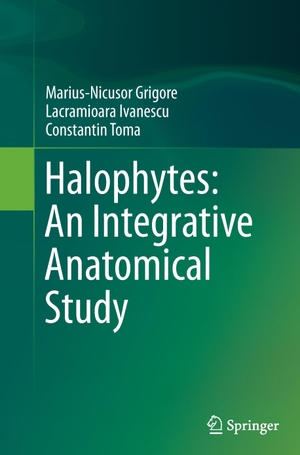 Grigore, Marius-Nicusor / Toma, Constantin et al. Halophytes: An Integrative Anatomical Study. Springer International Publishing, 2016.