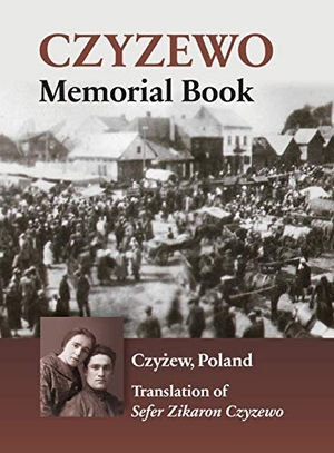 Kanc, Shimon (Hrsg.). Czyzewo Memorial Book. JewishGen, Inc., 2021.