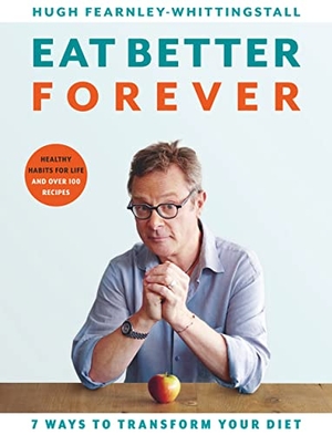 Fearnley-Whittingstall, Hugh. Eat Better Forever - 7 Ways to Transform Your Diet. Bloomsbury Publishing PLC, 2020.