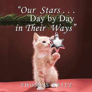 Fritz, Thomas. ¿Our Stars ¿ Day by Day in Their Ways¿. AuthorHouse, 2015.