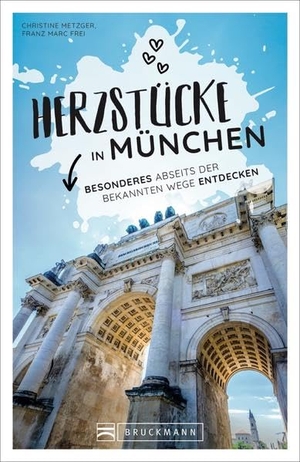Metzger, Christine / Franz Marc Frei. Herzstücke in München - Besonderes abseits der bekannten Wege entdecken. Bruckmann Verlag GmbH, 2021.