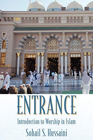 Hussaini, Sohail S.. Entrance - Introduction to Worship in Islam. Outskirts Press, 2010.