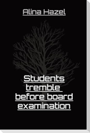 Students tremble  before board examination