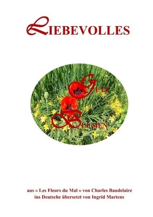 Baudelaire, Charles. Liebevolles                                                                                                                                                                                                                        lles - Gute Blumen. Books on Demand, 2018.