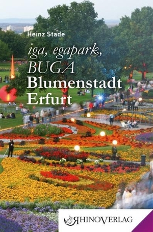 Stade, Heinz. iga, egapark, BUGA: Blumenstadt Erfurt. Rhino Verlag, 2015.