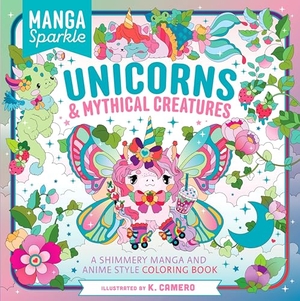 Camero, K.. Manga Sparkle: Unicorns & Mythical Creatures - A Shimmery Manga and Anime Style Coloring Book. St. Martin's Publishing Group, 2024.