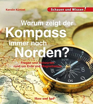 Küntzel, Karolin. Warum zeigt der Kompass immer nach Norden? - Schauen und Wissen!. Hase und Igel Verlag GmbH, 2019.