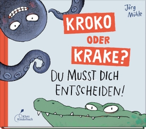 Mühle, Jörg. Kroko oder Krake? - Du musst dich entscheiden!. Klett Kinderbuch, 2023.
