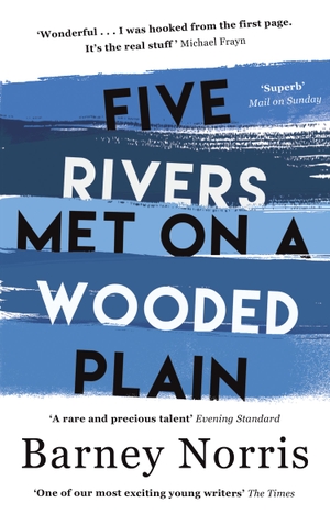 Norris, Barney. Five Rivers Met on a Wooded Plain. Transworld Publishers Ltd, 2016.