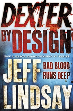 Lindsay, Jeff. Dexter by Design - The GRIPPING thriller that's inspired the Showtime series DEXTER: ORIGINAL SIN and DEXTER: RESURRECTION (Book Four). Yen Press, 2009.