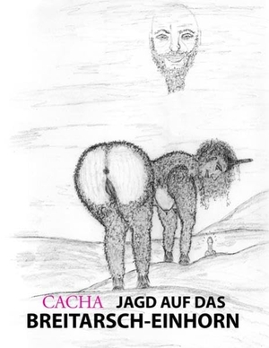 Cacha. Jagd auf das Breitarsch-Einhorn. Books on Demand, 2011.