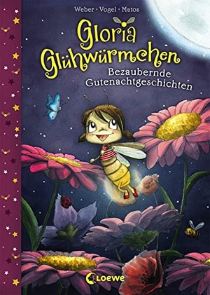 Weber, Susanne / Kirsten Vogel. Gloria Glühwürmchen - Bezaubernde Gutenachtgeschichten. Loewe Verlag GmbH, 2017.