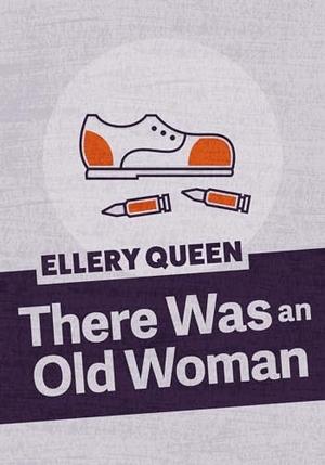 Queen, Ellery. There Was an Old Woman. Chicago Review Press Inc DBA Indepe, 2019.